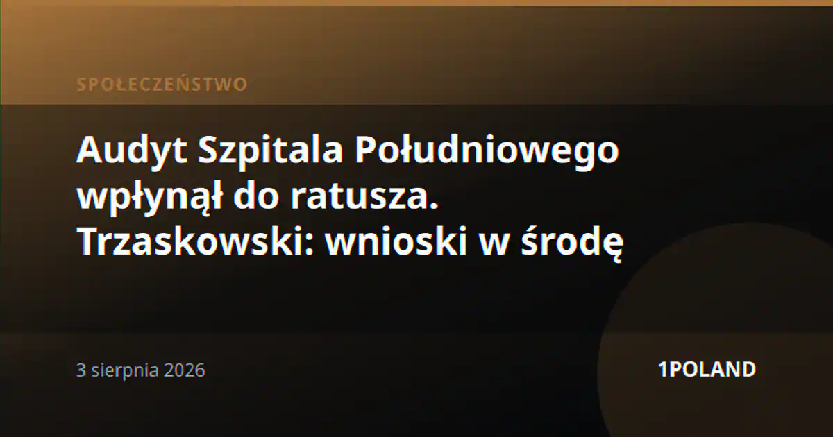 Audyt Szpitala Południowego wpłynął do ratusza. Trzaskowski: wnioski w środę