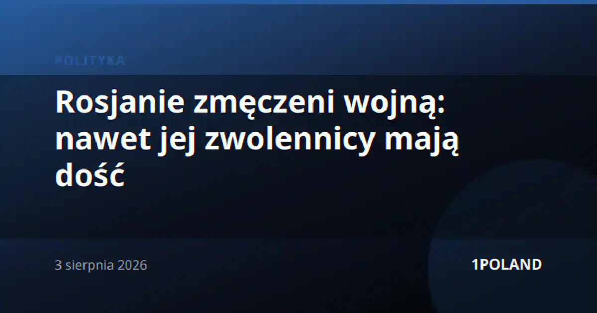 Rosjanie zmęczeni wojną: nawet jej zwolennicy mają dość