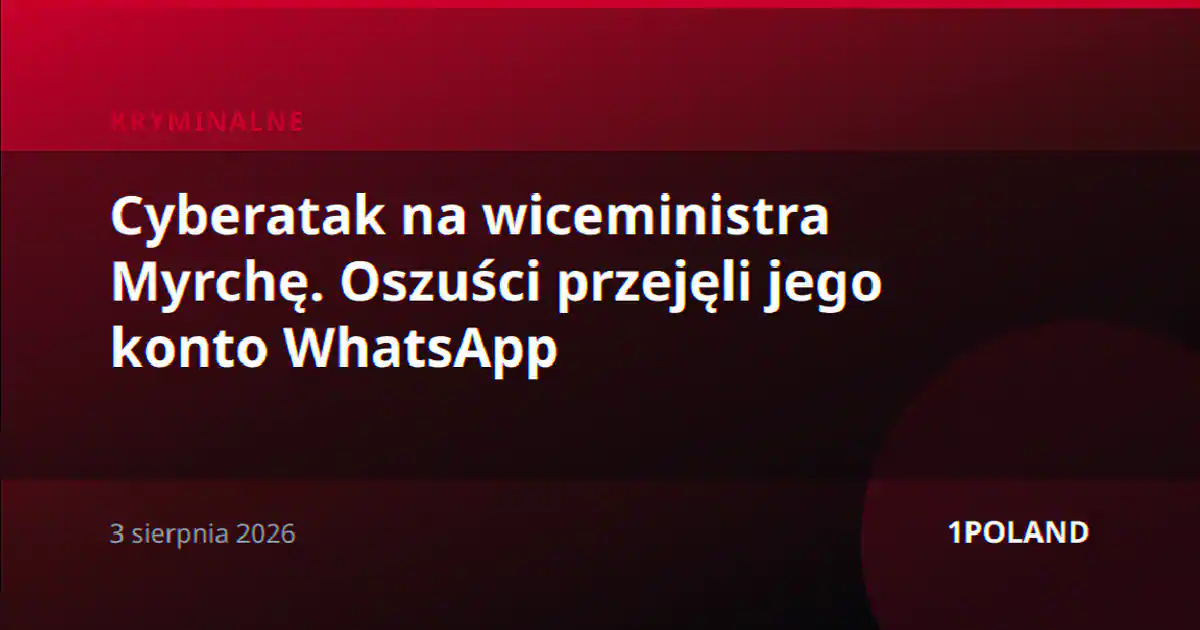 Cyberatak na wiceministra Myrchę. Oszuści przejęli jego konto WhatsApp