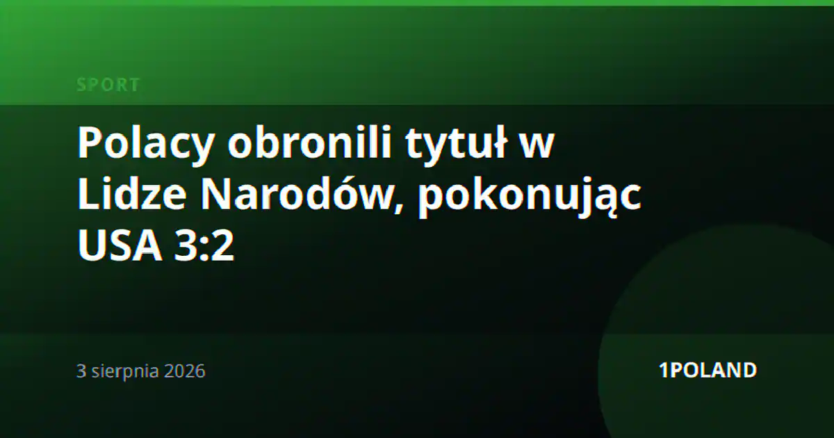 Polacy obronili tytuł w Lidze Narodów, pokonując USA 3:2