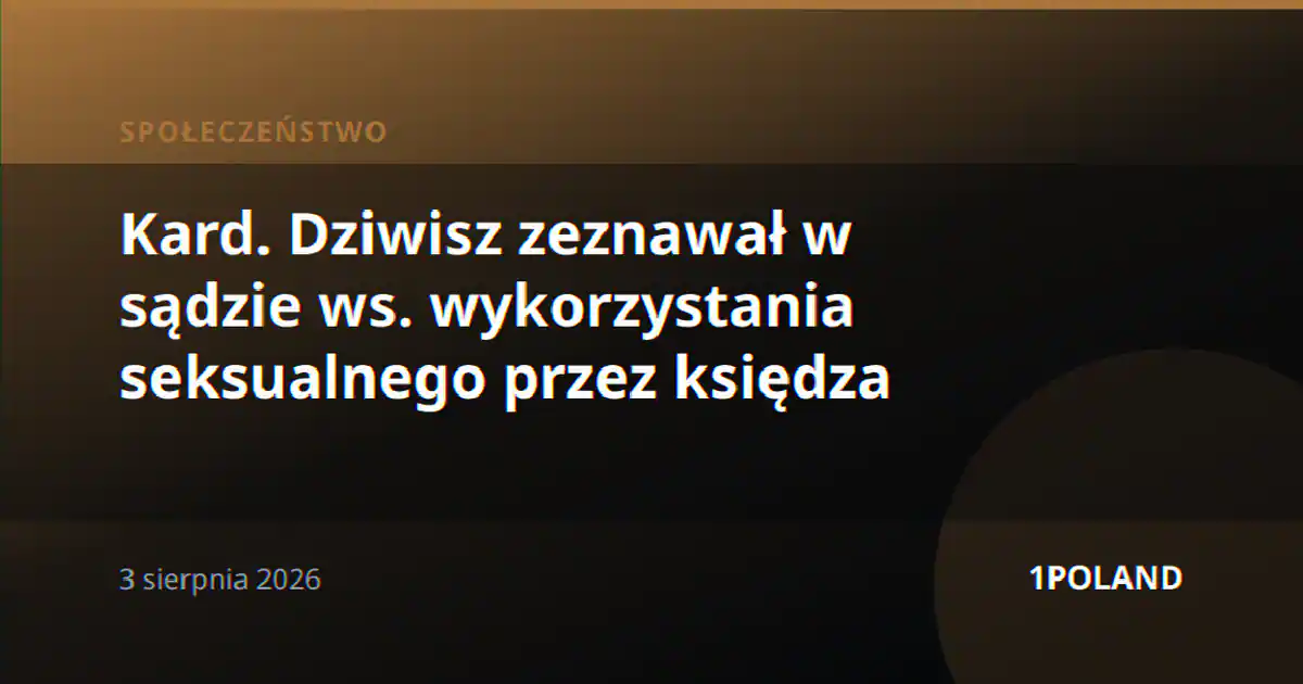 Kard. Dziwisz zeznawał w sądzie ws. wykorzystania seksualnego przez księdza