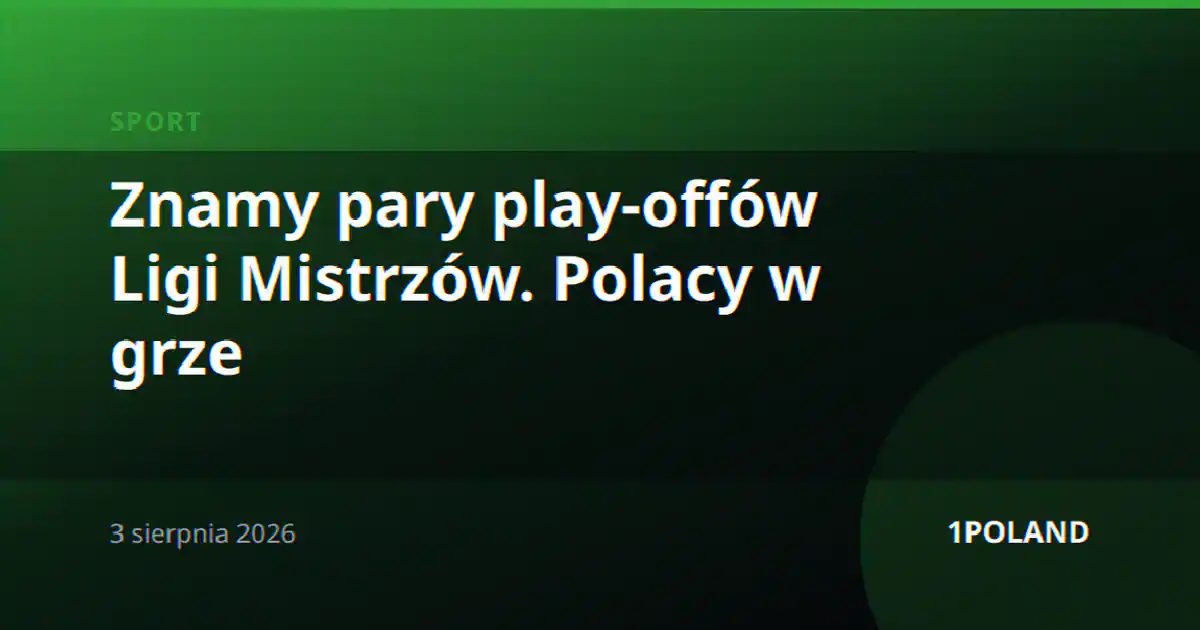 Znamy pary play-offów Ligi Mistrzów. Polacy w grze