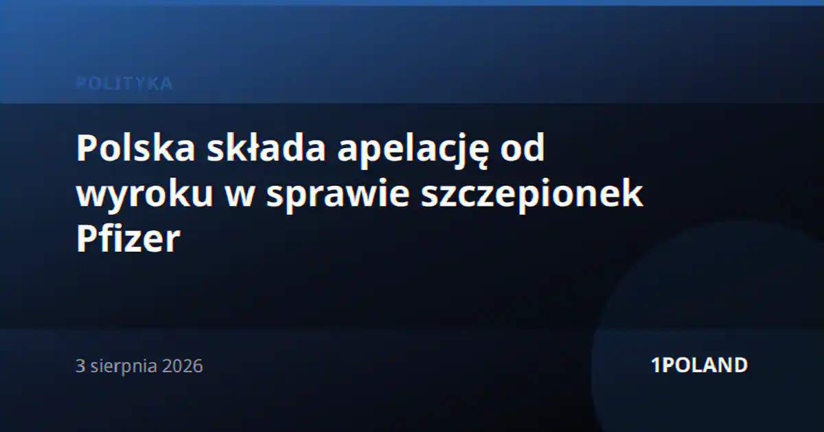 Polska składa apelację od wyroku w sprawie szczepionek Pfizer