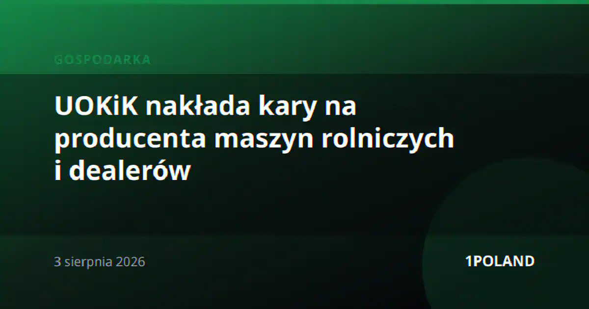UOKiK nakłada kary na producenta maszyn rolniczych i dealerów