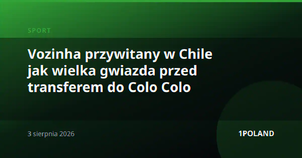 Vozinha przywitany w Chile jak wielka gwiazda przed transferem do Colo Colo
